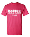Coffee Because Adulting is Hard Tee product image 1