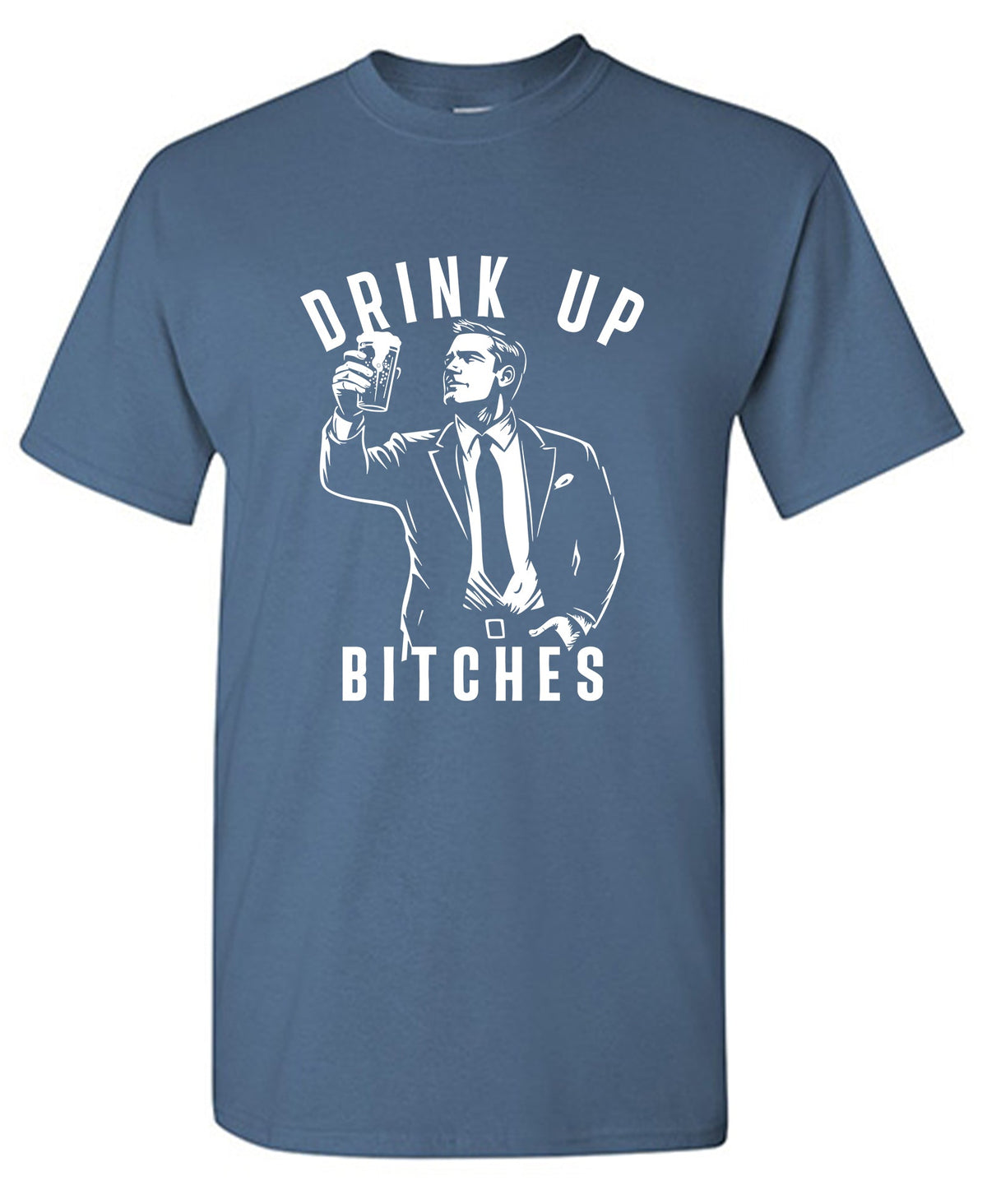 Drink Up Bitches T Shirt product image 1