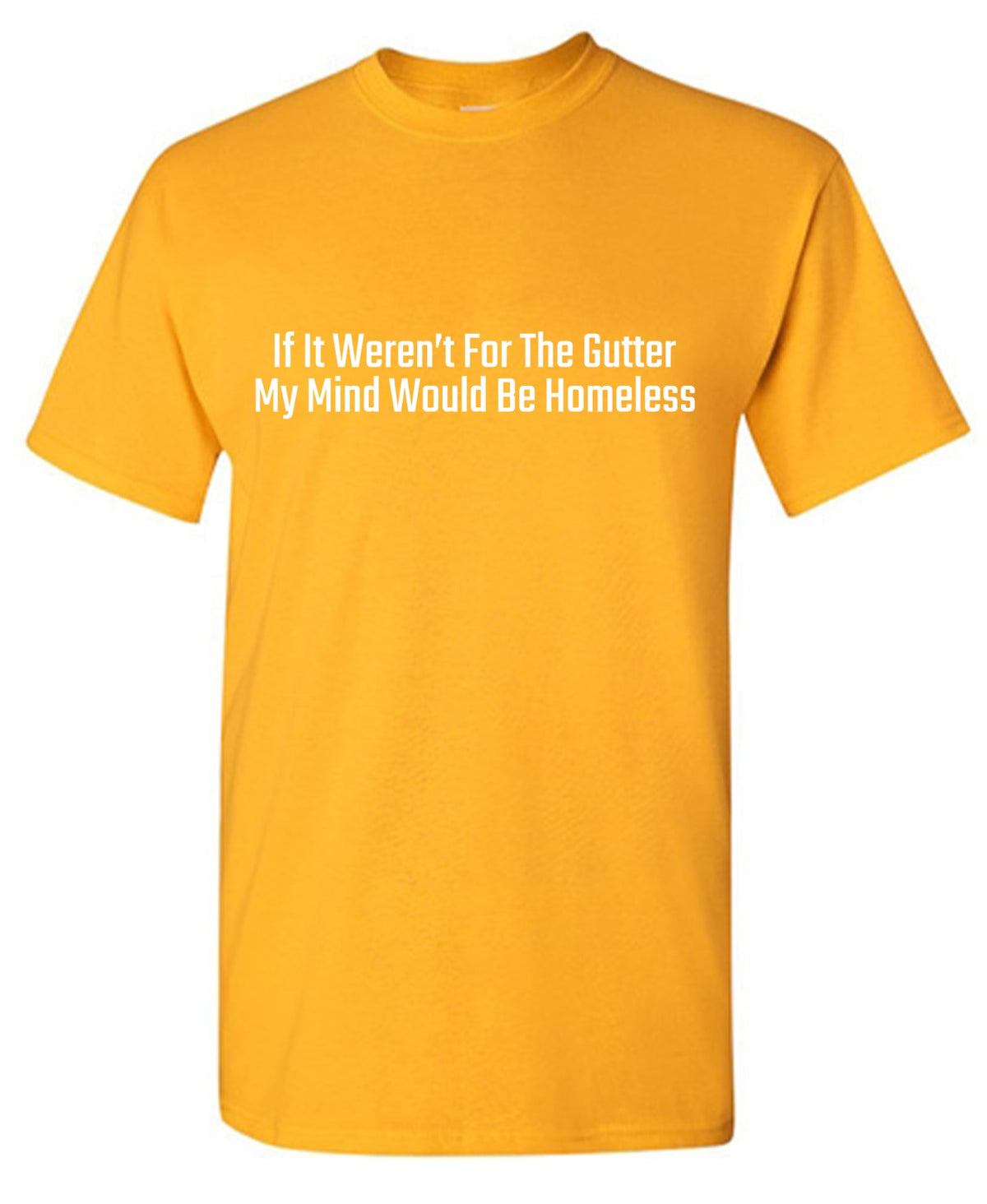 If it weren't for the Gutter, My mind would be Homeless product image 1