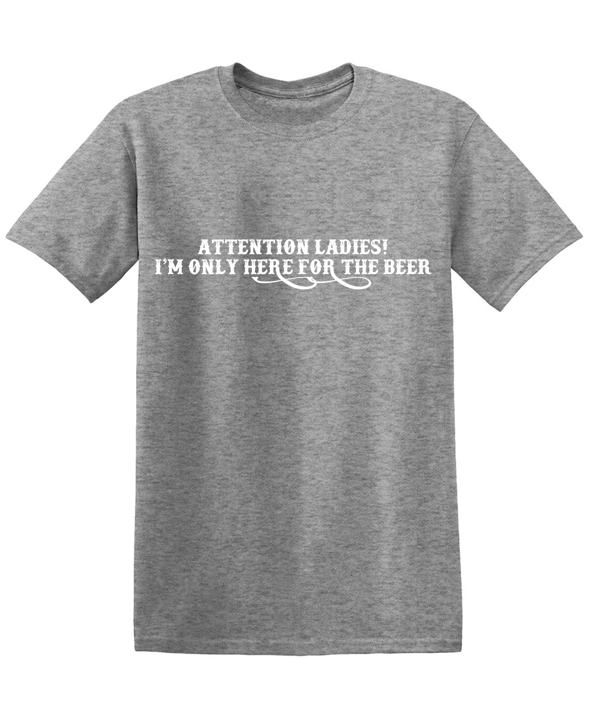 Attention Ladies! I Am only here for the Beer T Shirt product image 1