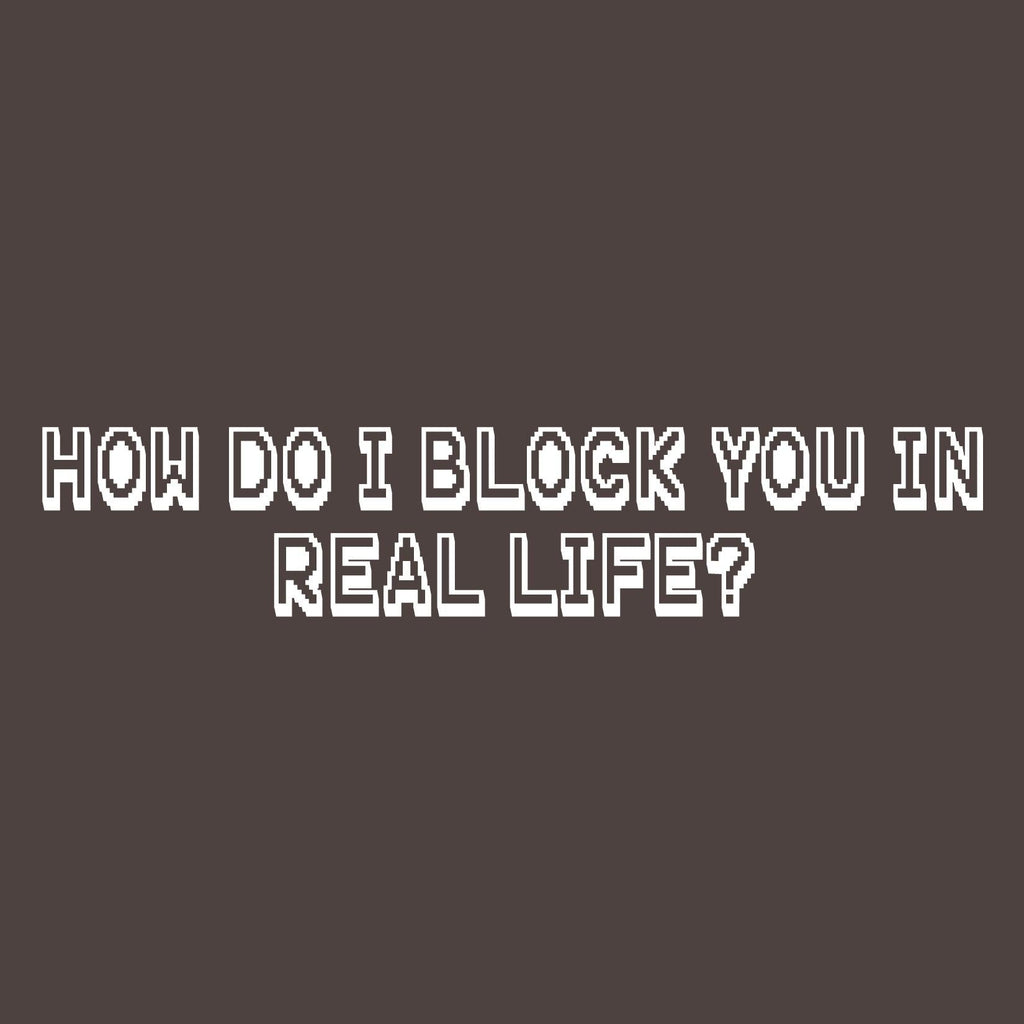 How do I block you in Real Life T Shirt product image 2