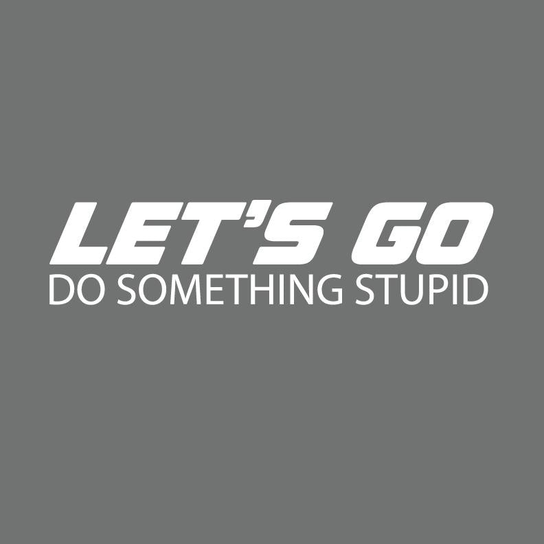 Lets Go Do Something StupidFunny Tee product image 2