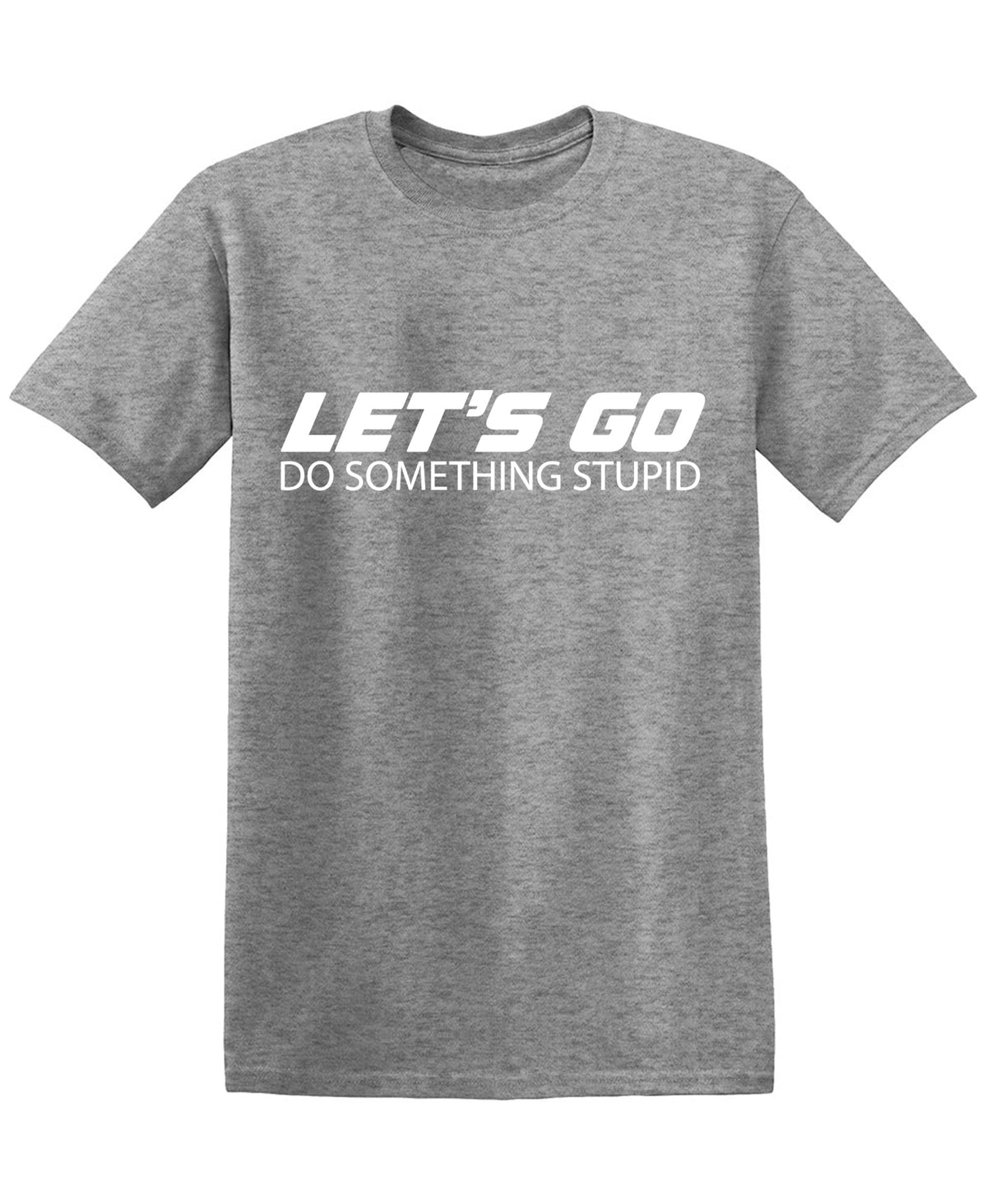 Lets Go Do Something StupidFunny Tee product image 1