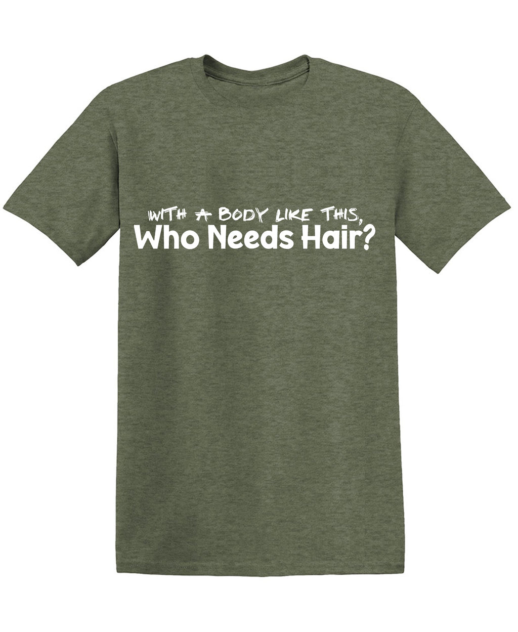With a Body like this Who needs Hair? Funny Shirts