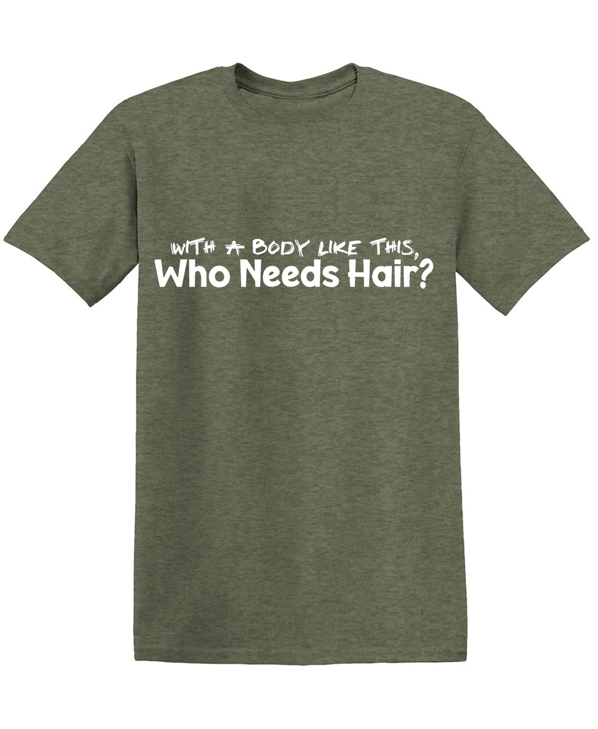 With a Body like this Who needs Hair? Funny Shirts