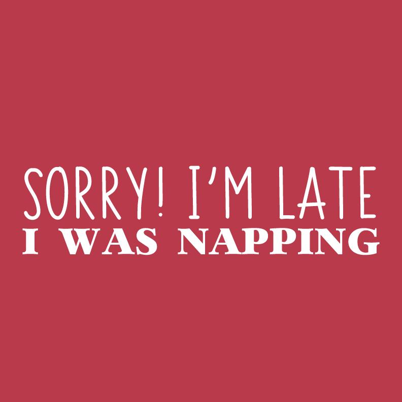 Sorry I'm Late I was Napping Funny T Shirt product image 2