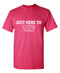 Just here to BANG Funny T Shirt product image 1