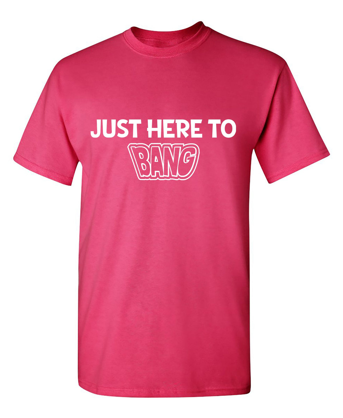Just here to BANG Funny T Shirt product image 1