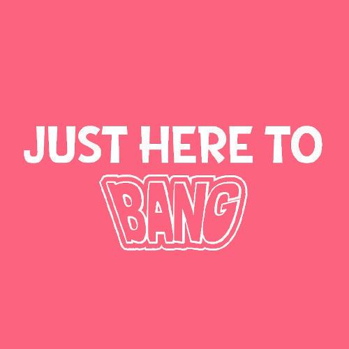 Just here to BANG Funny T Shirt product image 2
