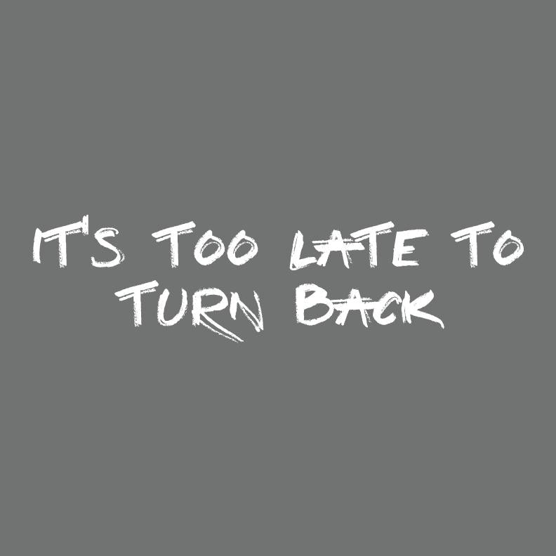 Its Too Late to Turn Back Funny Shirts