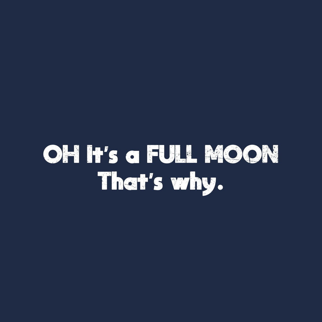 Oh Itâ€™s a Full Moon Thatâ€™s Why Tee product image 2