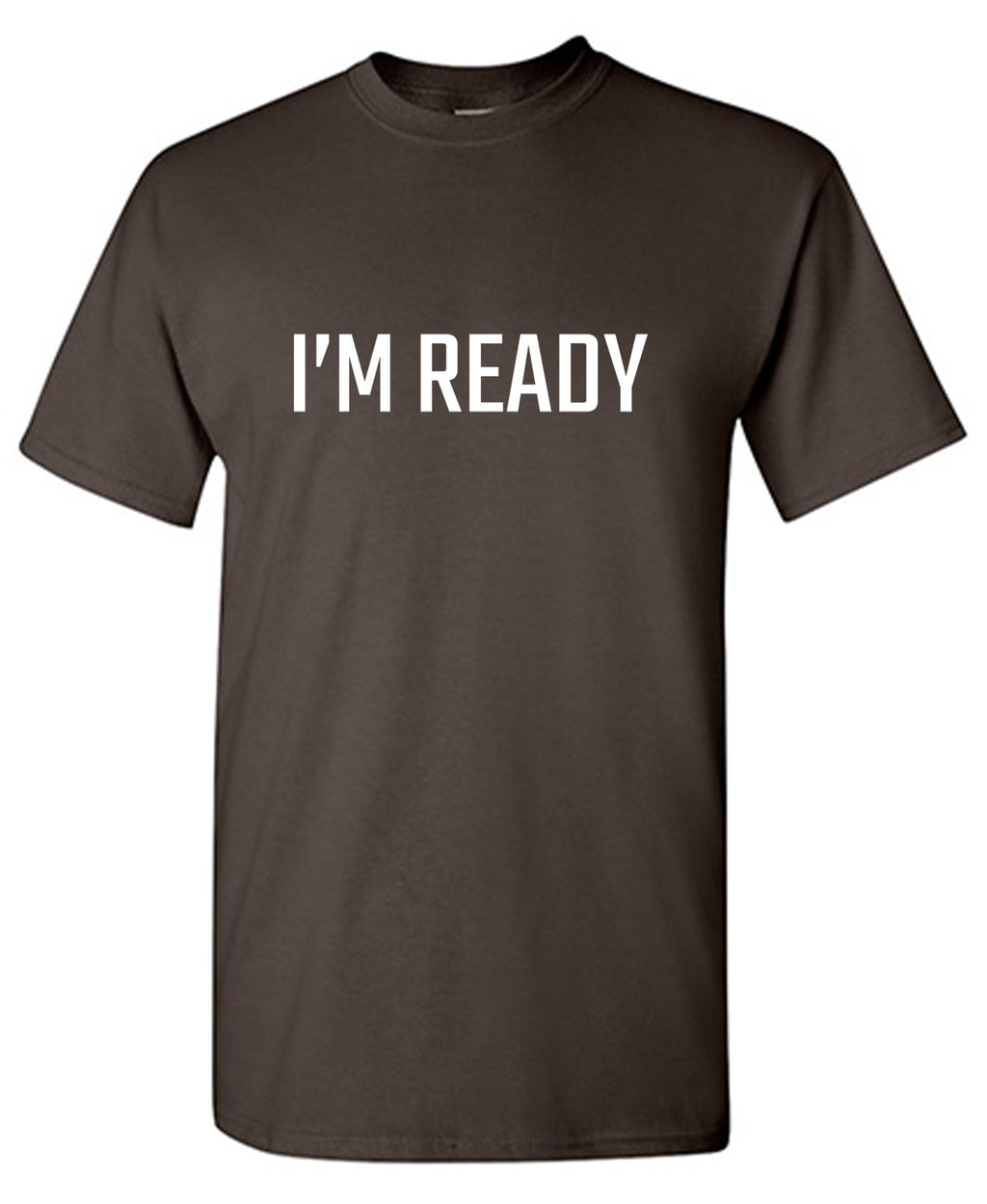 I'm Ready Funny Shirts