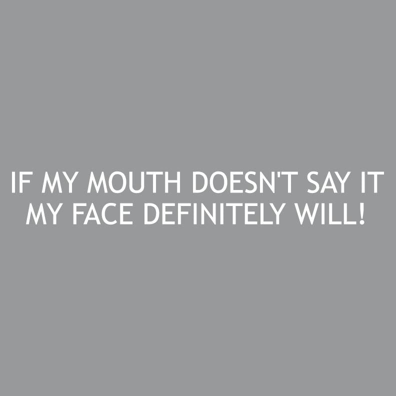 If my Mouth Doesn't Say It My Face Definitely Will! T Shirt product image 2