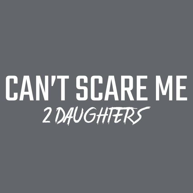 Can't Scare Me 2 daughtersFunny Shirts