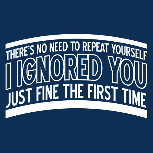 There's No Need To Repeat Yourself. I Ignored You Just Fine product image 2