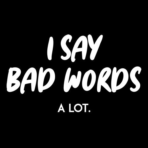 I say bad words a Lot T-Shirt product image 2
