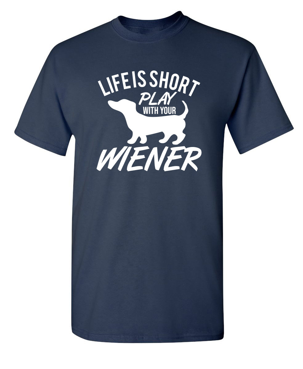 Life Is Short Play With Your Wiener T-Shirt product image 1