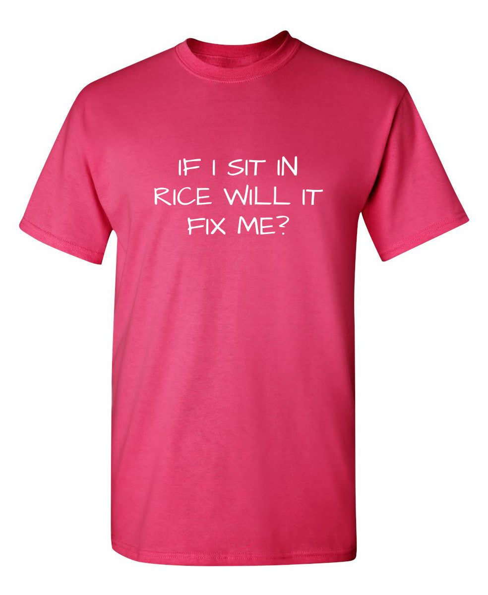 If I Sit In Rice Will It Fix Me T-Shirt product image 1