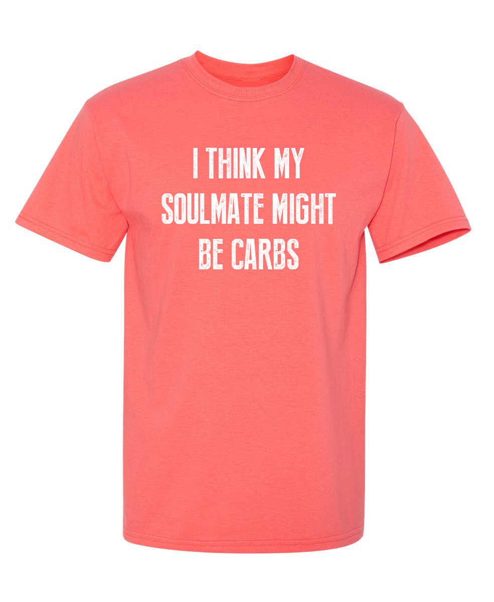 I Think My Soulmate Might Be Carbs T-Shirt product image 1