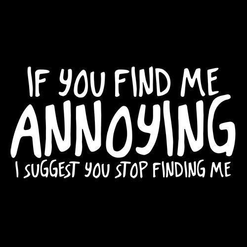 If You Find Me Annoying I Suggest Stop Finding Me T-Shirt product image 3