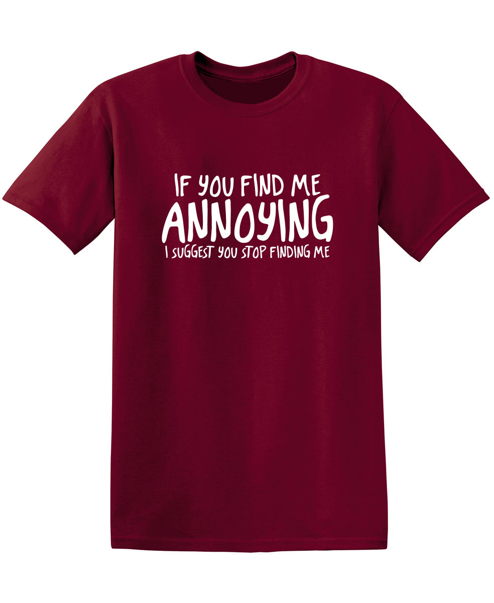If You Find Me Annoying I Suggest Stop Finding Me T-Shirt product image 1