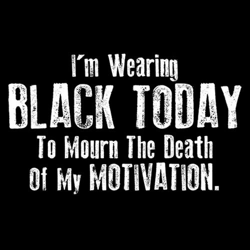 I'm Wearing Black Today To Mourn The Death Of My Motivation product image 2
