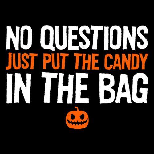 No Questions Just Put The Candy In The Bag T-Shirt