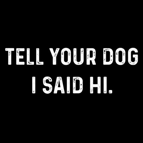 Tell Your Dog I Said Hi T-Shirt product image 2