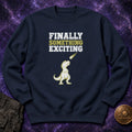 Finally Something Exciting Crewneck Sweatshirt product image 1