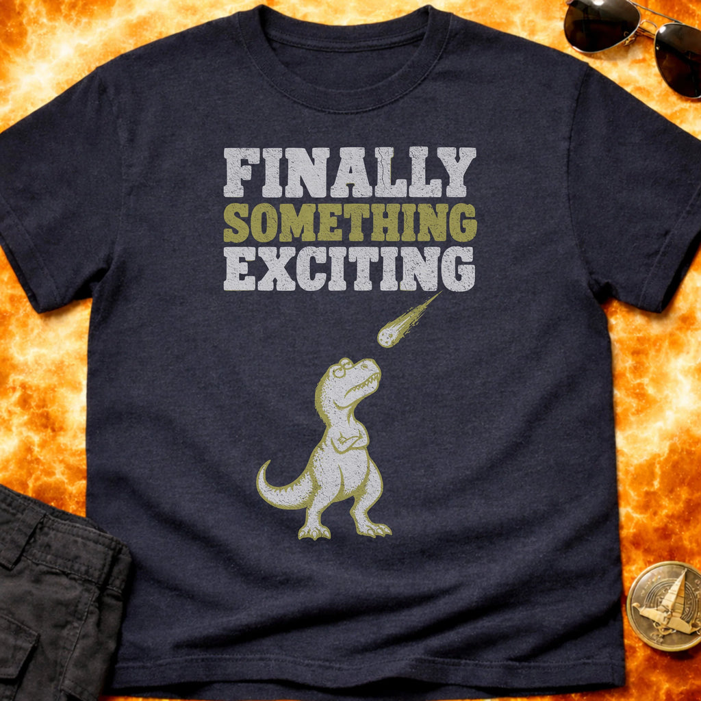 Finally Something Exciting T-Shirt product image 6