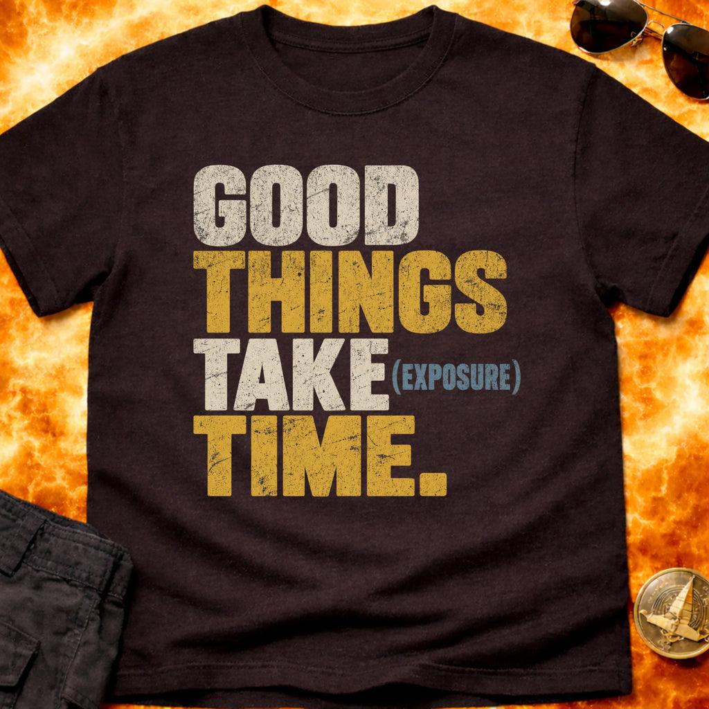 Good Things Take Exposure Time T-Shirt product image 2