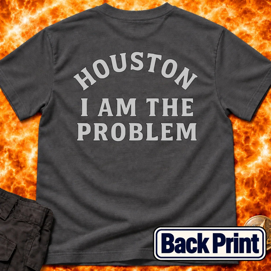 Houston I am The Problem Statement Back Print T-Shirt product image 6