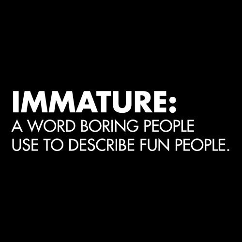 Immature: A Word Boring People Use To Describe Fun T-Shirt product image 3