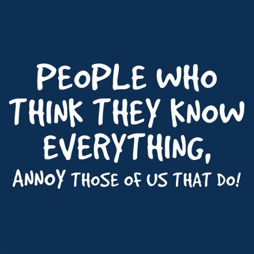 PEOPLE WHO THINK THEY KNOW EVERYTHING ANNOY THOSE OF US product image 2