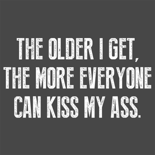 The Older I Get, More Everyone Can Kiss My Ass T-Shirt product image 2