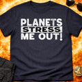 Planets Stress Me Out! T-Shirt product image 1