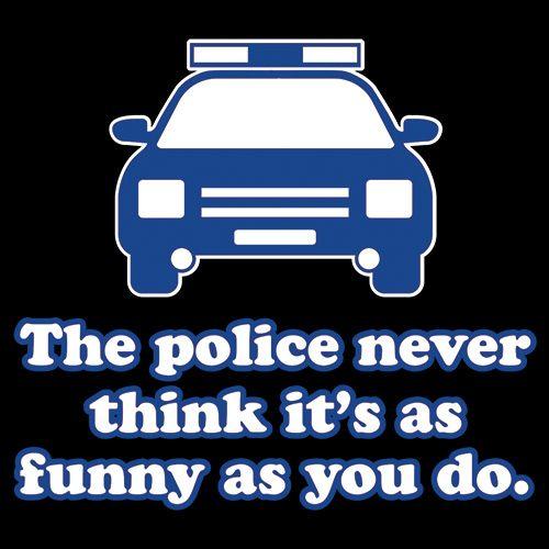 The Police Never Think It's As Funny As You. T-Shirt product image 2