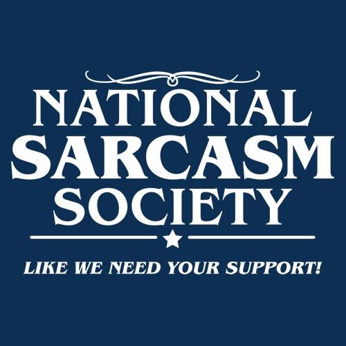 National Sarcasm Society lLike We Need Your Support T-Shirt product image 3