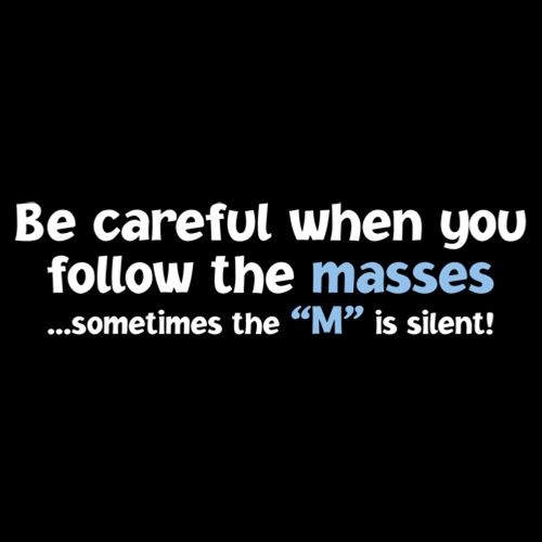 Be Careful When You Follow The Masses Sometimes M Is Silent product image 2