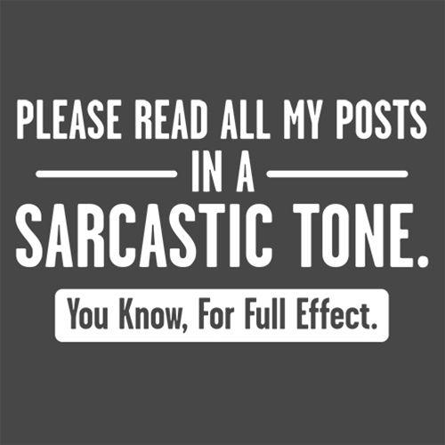 Please Read All My Posts In A Sarcastic Tone You Know For product image 2