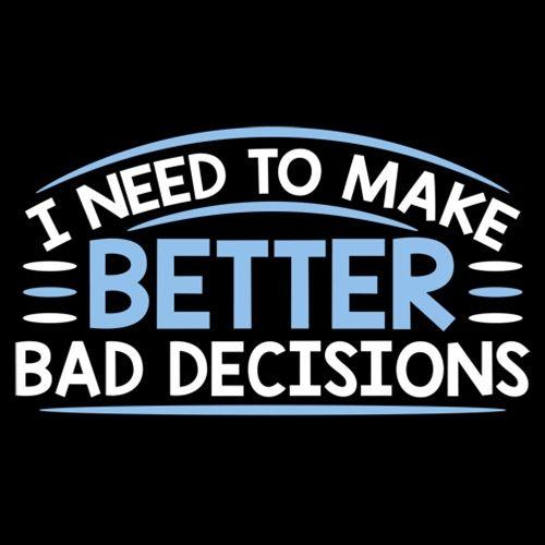 I Need To Make Better Bad Decisions T-Shirt product image 3