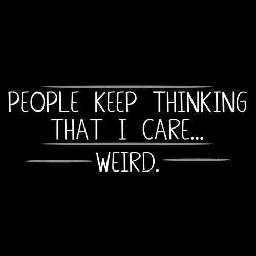 People Keep Thinking That I Care Weird T-Shirt product image 2