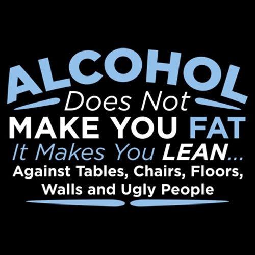 Alcohol Does Not Make You Fat It Makes Lean Against Tables product image 3