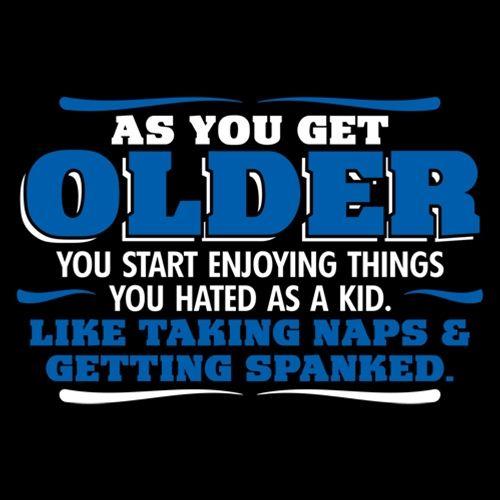 As You Get Older Enjoy Taking Naps and Getting Spanked product image 2