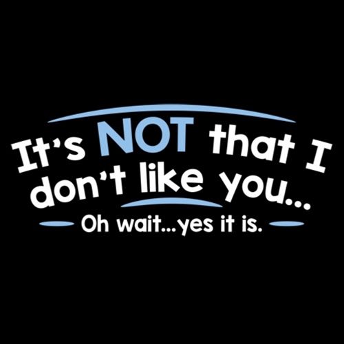 It's Not That I Don't Like You...Oh Wait...Yes It Is T-Shirt product image 2