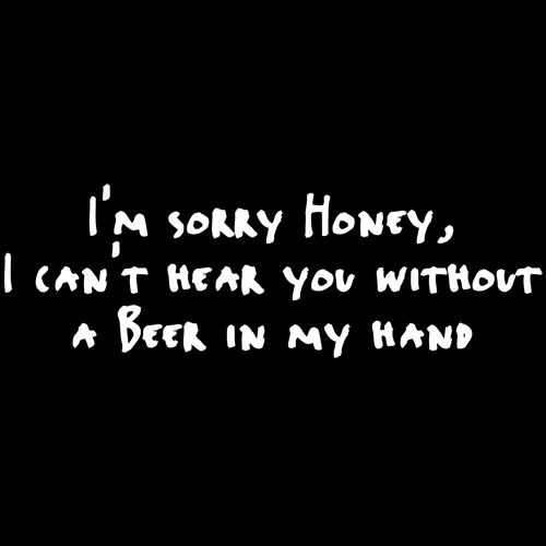 Sorry Honey I Can't Hear You Without A Beer In My Hand product image 2