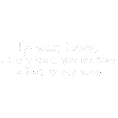 Sorry Honey I Can't Hear You Without A Beer In My Hand product image 2