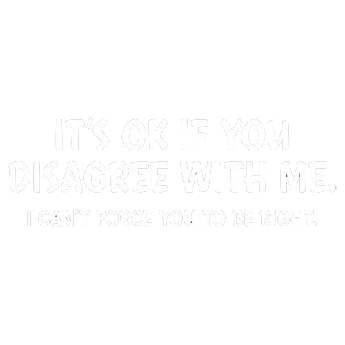 It's Ok If You Disagree With Me. I Can't Force To Be Right product image 2