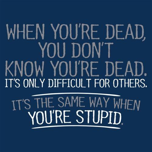 When You're Dead Difficult For Others Same Way Stupid product image 2
