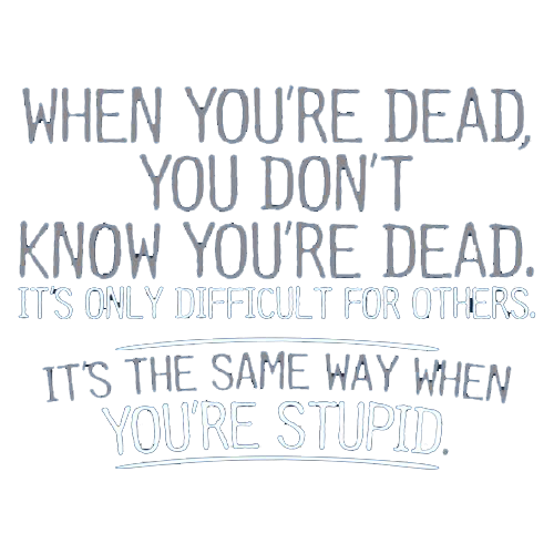 When You're Dead Difficult For Others Same Way Stupid product image 3